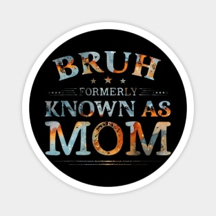 Bruh Formerly Known As Mom Funny Joke Saying Mother Day Magnet